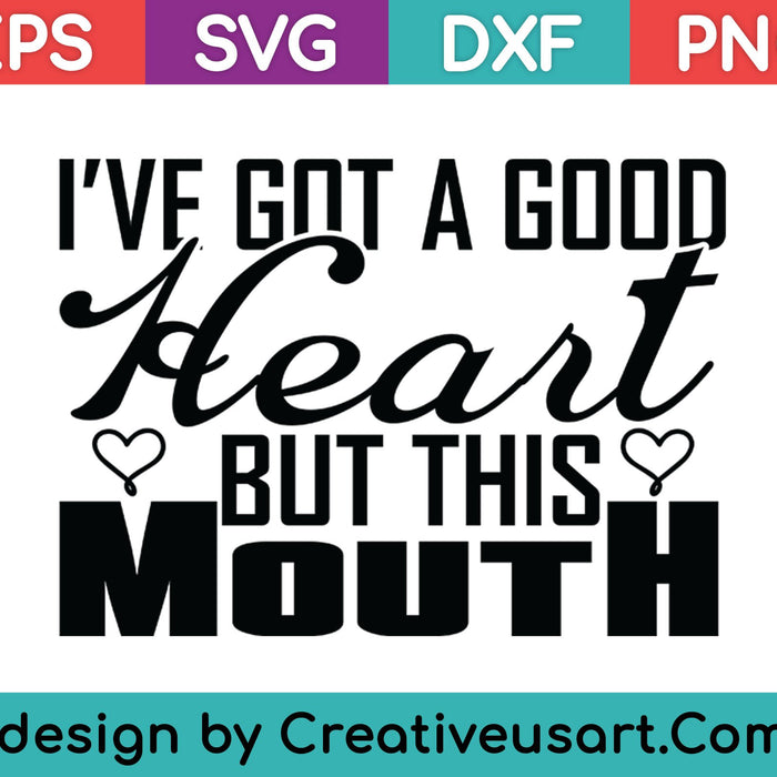 Tengo un buen corazón, pero esta boca SVG PNG cortando archivos imprimibles