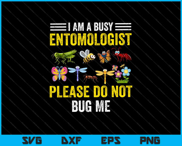 Soy un entomólogo ocupado Por favor no me molestes SVG PNG cortando archivos imprimibles