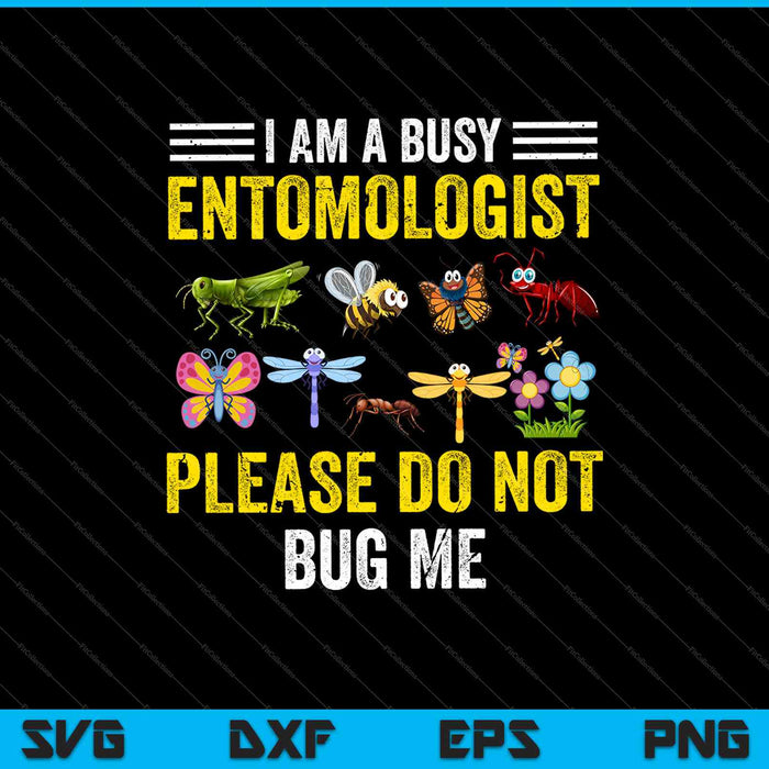 Soy un entomólogo ocupado Por favor no me molestes SVG PNG cortando archivos imprimibles