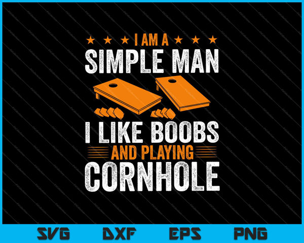 Ik ben een eenvoudige man, ik hou van borsten en spelen van Cornhole SVG PNG snijden afdrukbare bestanden