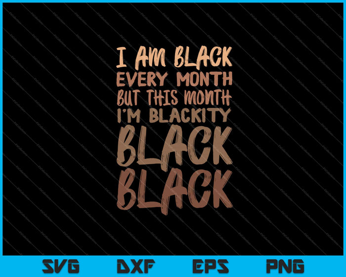 i am black every month black black Svg Cutting Printable Files