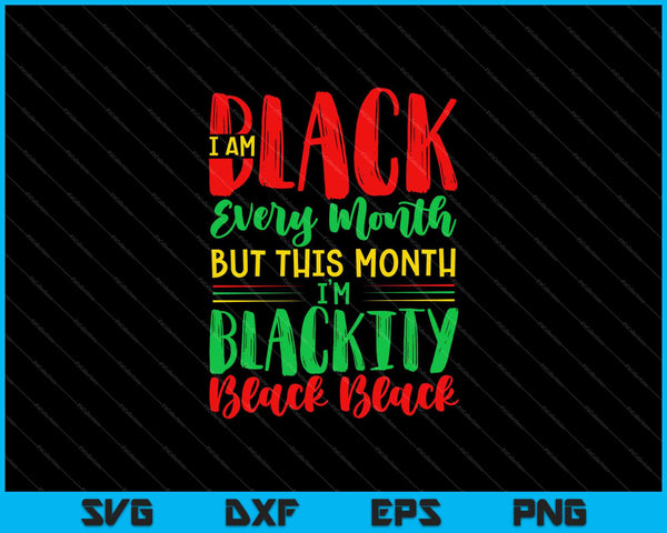 Ik ben elke maand zwart, maar deze maand ben ik zwartheid SVG PNG snijden afdrukbare bestanden