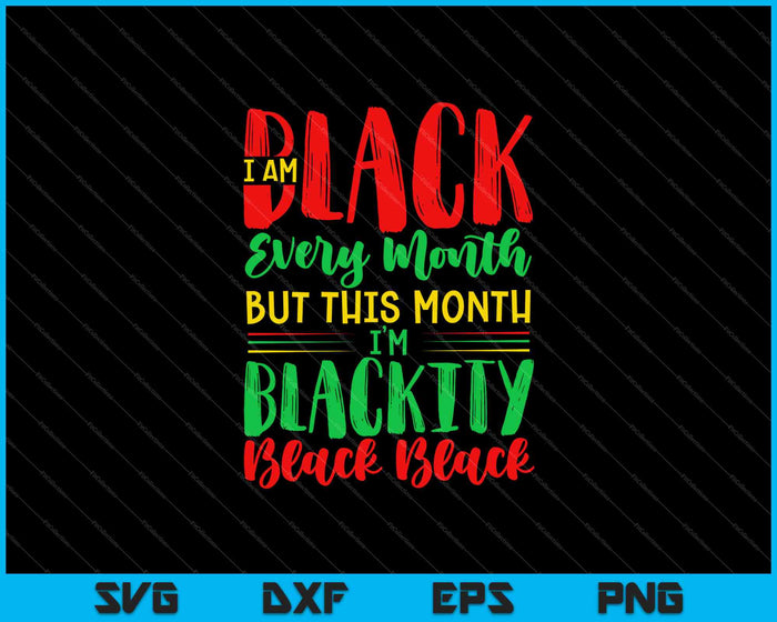 I am black every month but this month I'm blackity SVG PNG Cutting Printable Files