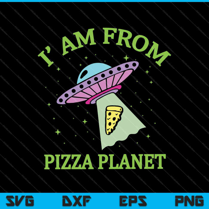 I am From Pizza Planet SVG PNG Cutting Printable Files