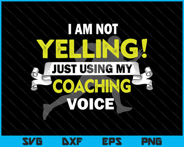 ¡No estoy gritando! Solo estoy usando mi voz de coaching SVG PNG cortando archivos imprimibles