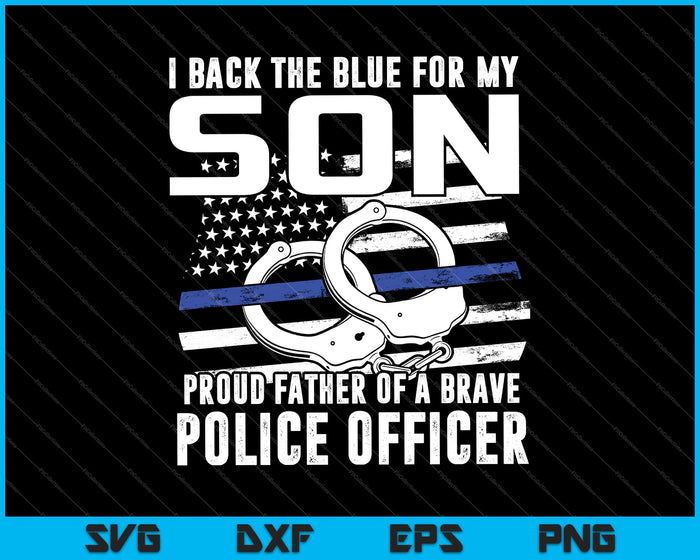Respaldo el azul para mi hijo Orgulloso padre de un valiente oficial de policía SVG PNG cortando archivos imprimibles