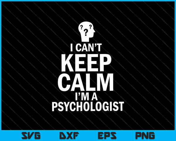 I can’t keep calm I'm a psychologist SVG PNG Cutting Printable Files
