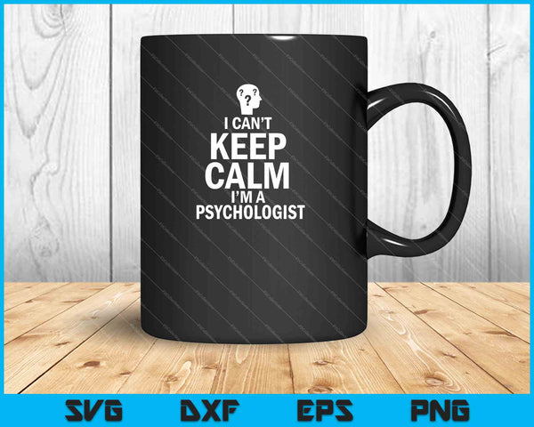 I can’t keep calm I'm a psychologist SVG PNG Cutting Printable Files