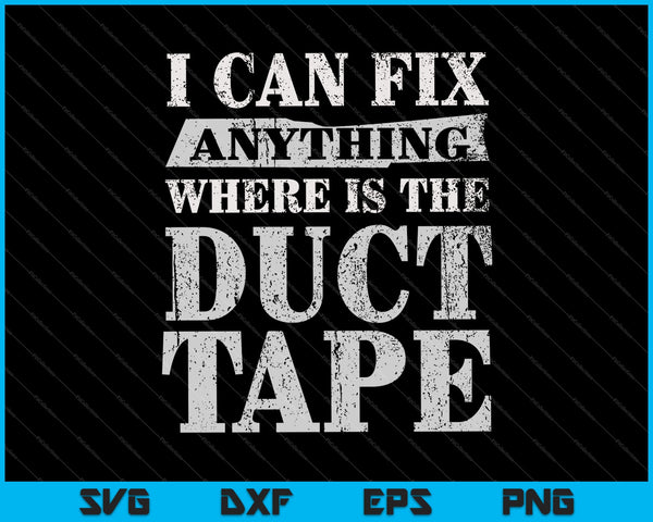 I Can Fix Anything Where's The Duct Tape SVG PNG Cutting Printable Files