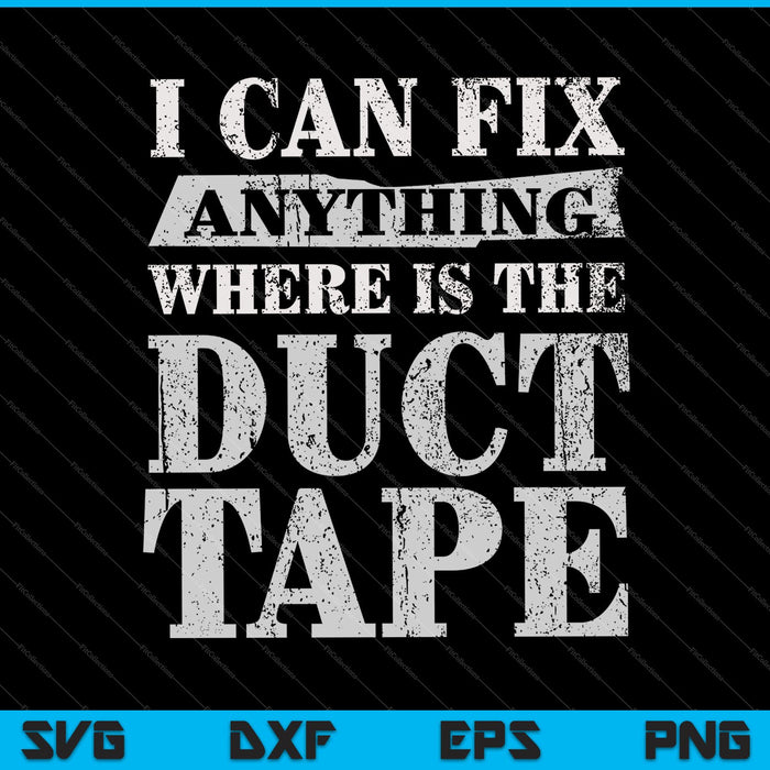 I Can Fix Anything Where's The Duct Tape SVG PNG Cutting Printable Files