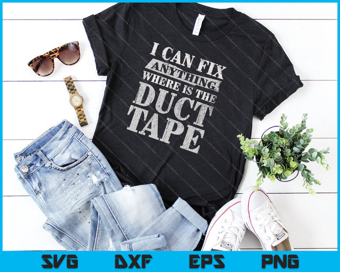 I Can Fix Anything Where's The Duct Tape SVG PNG Cutting Printable Files