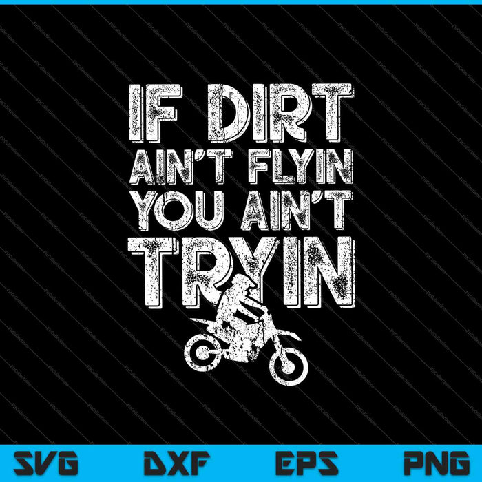 If Dirt Ain’t Flyin You Ain’t Tryin SVG PNG Cutting Printable Files