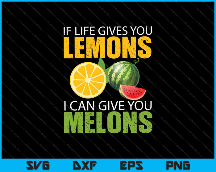 Si la vida te da limones puedo darte melones SVG PNG cortando archivos imprimibles