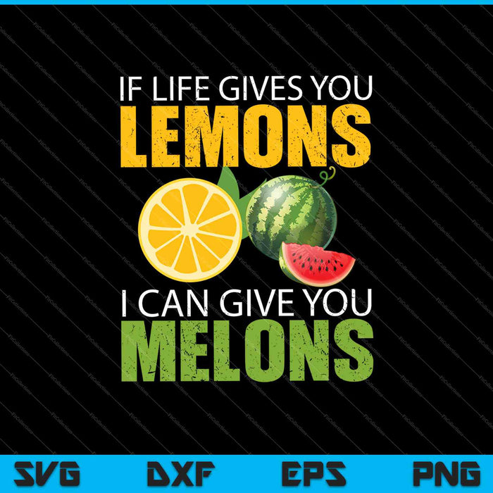 If Life Gives You Lemons I Can Give You Melons SVG PNG Cutting Printable Files