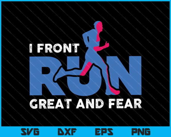 Ik front Run Great en Fear SVG PNG Cutting afdrukbare bestanden