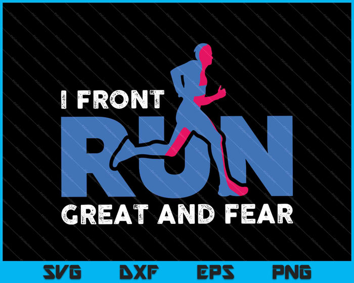 I front Run Great and Fear SVG PNG Cutting Printable Files