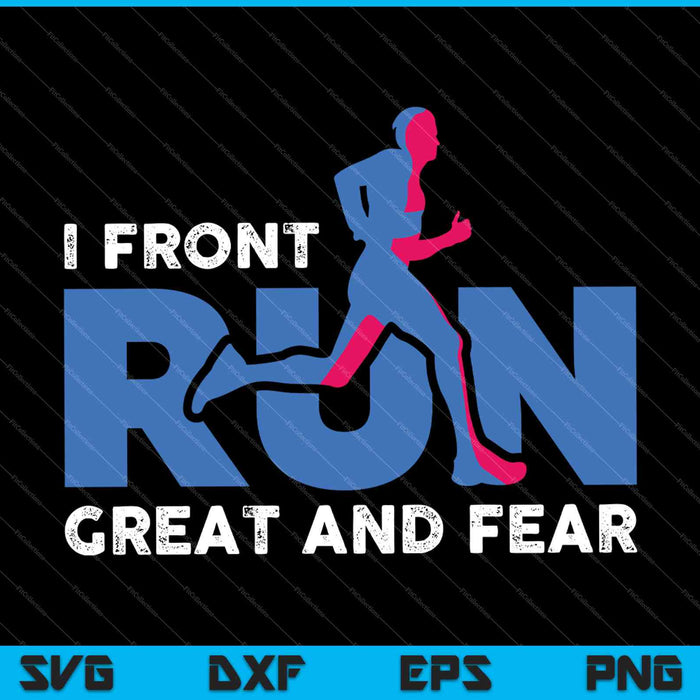 Ik front Run Great en Fear SVG PNG Cutting afdrukbare bestanden