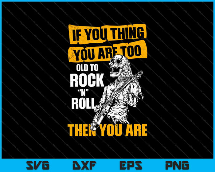Si crees que eres demasiado mayor para rockear, entonces eres SVG PNG cortando archivos imprimibles.
