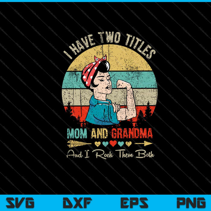 I Have Two Titles Mom And Grandma And I Rock SVG Cutting Printable Files