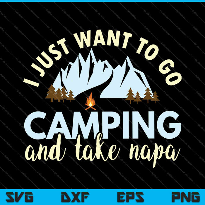 I just want to go camping and take napa SVG PNG Cutting Printable Files