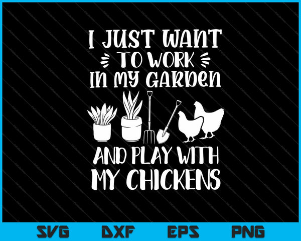 ik wil gewoon in mijn tuin werken en met mijn kippen spelen Svg Cutting Printable Files