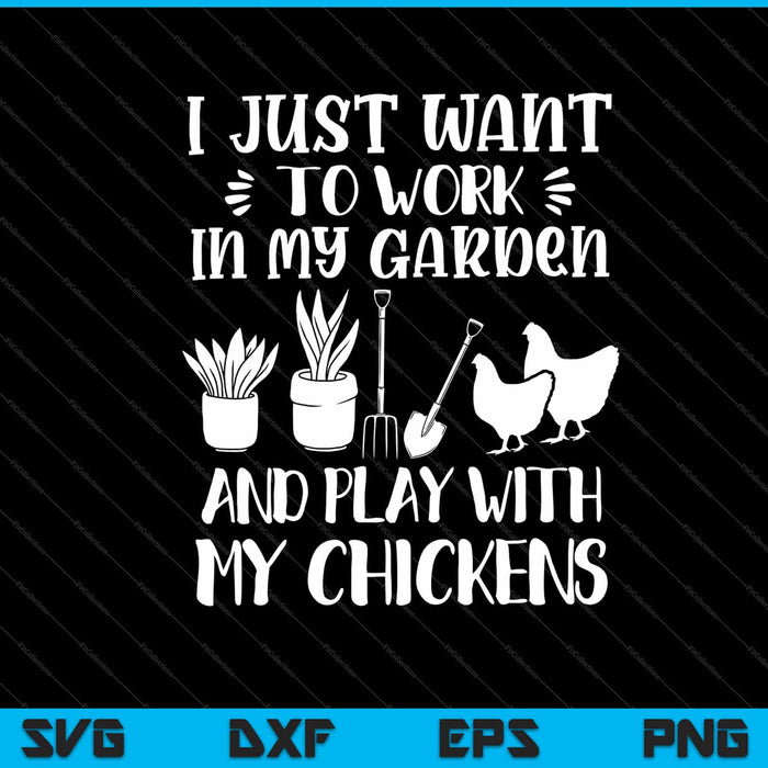 i just want to work in my garden and play with my chickens Svg Cutting Printable Files