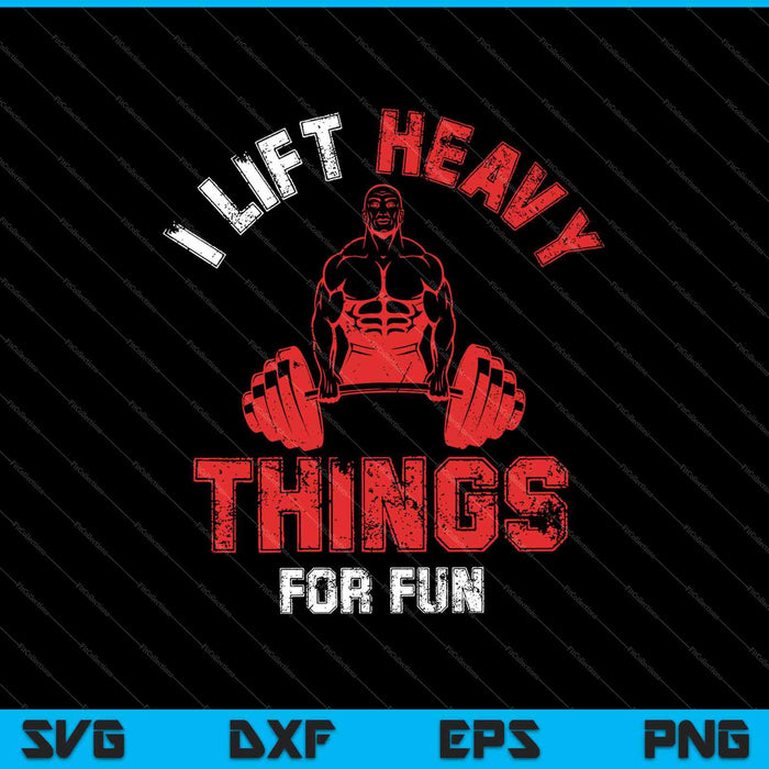 I Life Heavy Things For Fun SVG PNG Cortando archivos imprimibles