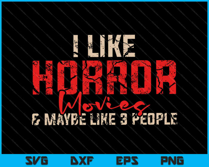 I Like Horror Lovies & Maybe Like 3 People SVG PNG Cutting Printable Files