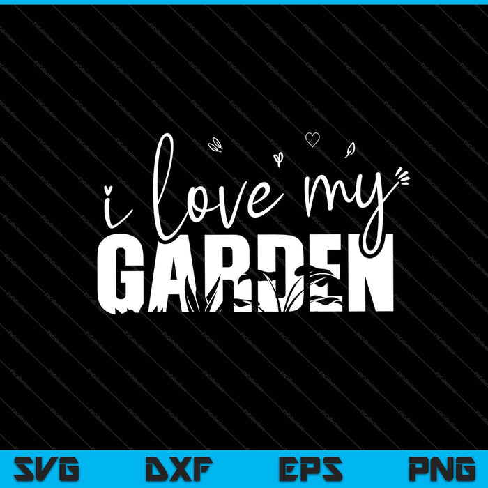 i love my garden funny Svg Cutting Printable Files