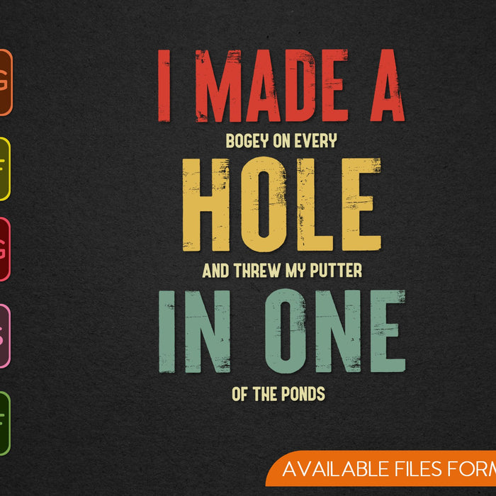 I Made A Bogey On Every Hole And Threw My Putter In One Of The Ponds SVG PNG Files