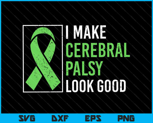 I Make Cerebral Palsy Look Good SVG PNG Cutting Printable Files