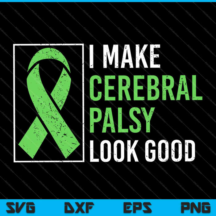 I Make Cerebral Palsy Look Good SVG PNG Cutting Printable Files