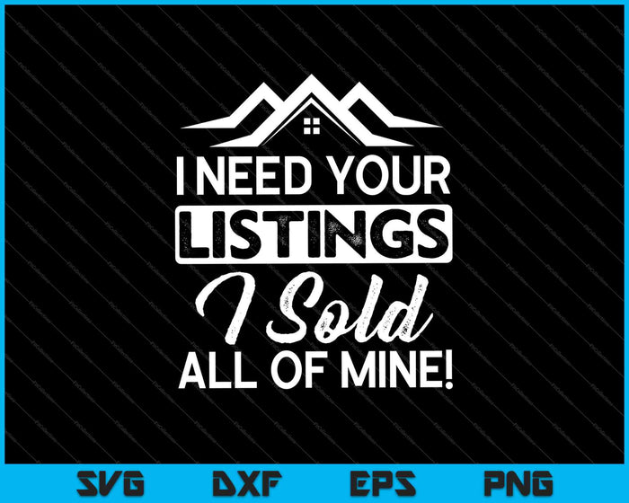 I Need Your Listings I Sold All Of Mine SVG PNG Cutting Printable Files