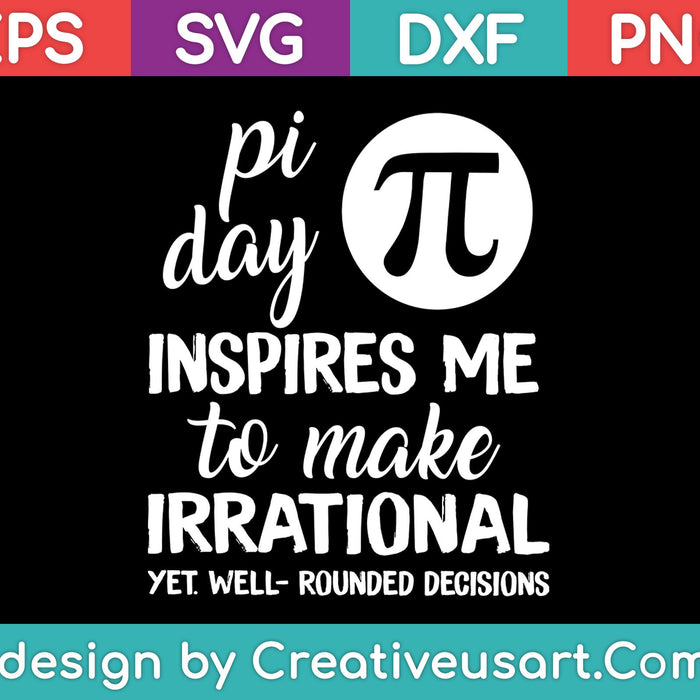 Pi Day inspireert me om irrationele beslissingen te nemen SVG PNG snijden afdrukbare bestanden