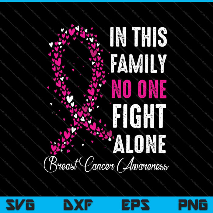 In This Family No One Fight Alone Breast Cancer Awareness SVG PNG Cutting Printable Files