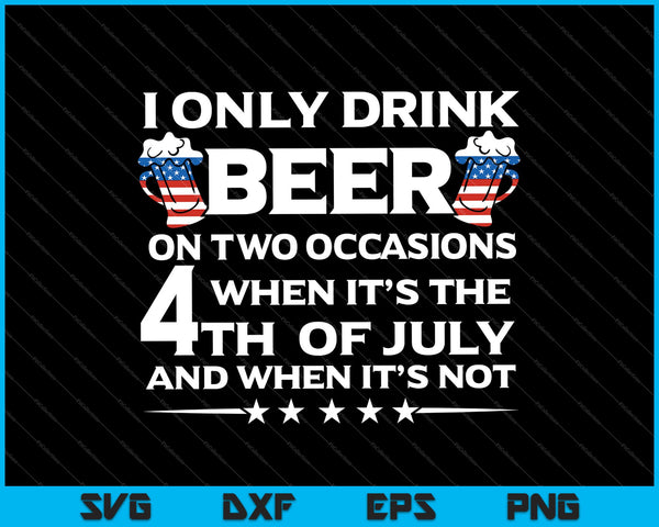 Solo bebo cerveza en dos ocasiones cuando es el 4 de julio y cuando no es SVG cortando archivos imprimibles.