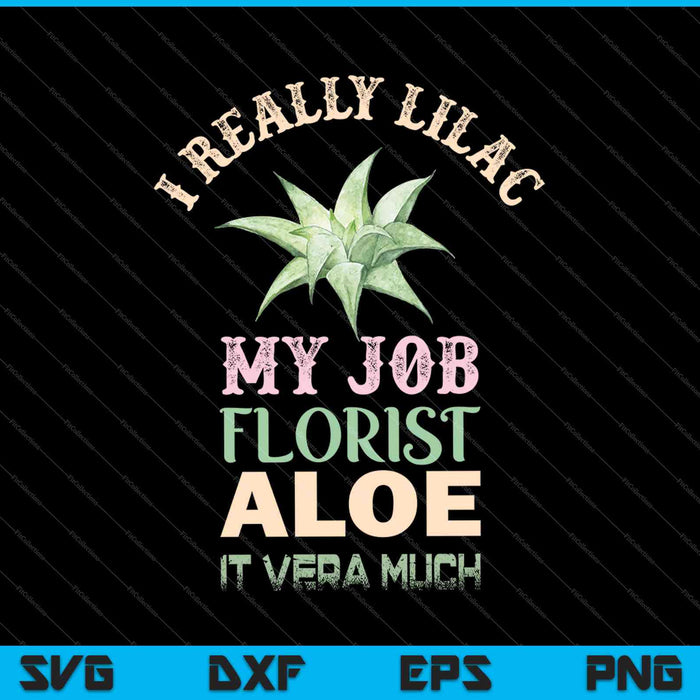 Realmente Lila Mi Trabajo Florista Aloe Vera Mucho SVG PNG Cortando Archivos Imprimibles