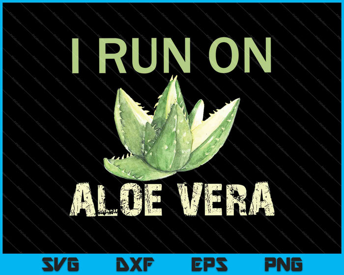 I Run On Aloe Vera SVG PNG Cutting Printable Files