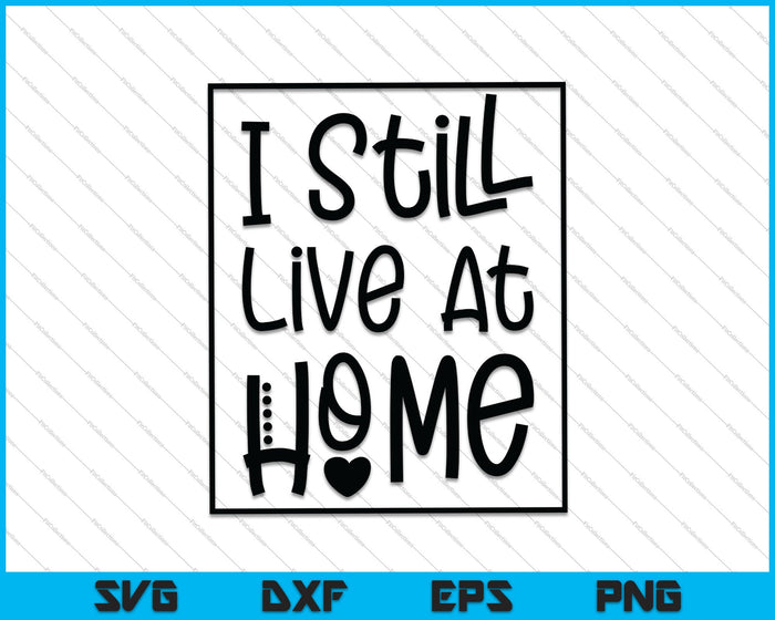 I Still live at Home SVG PNG Cutting Printable Files