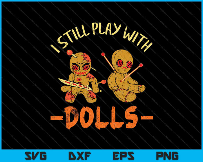 I Still Play with Dolls SVG PNG Cutting Printable Files