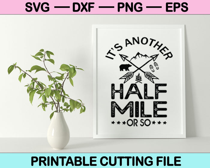 It’s Another Half Mile or So SVG PNG Digital Cutting Files