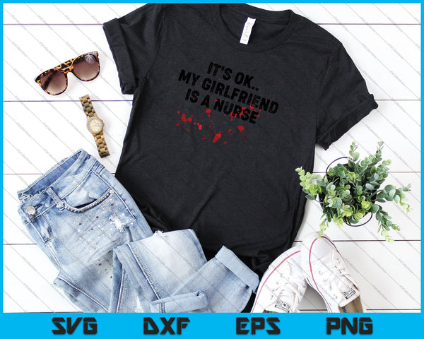 It's OK My Girlfriend Is A Nurse SVG PNG Cutting Printable Files - on a t-shirt