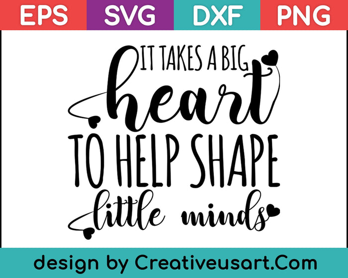 Se necesita un gran corazón para ayudar a dar forma a las pequeñas mentes SVG PNG cortando archivos imprimibles