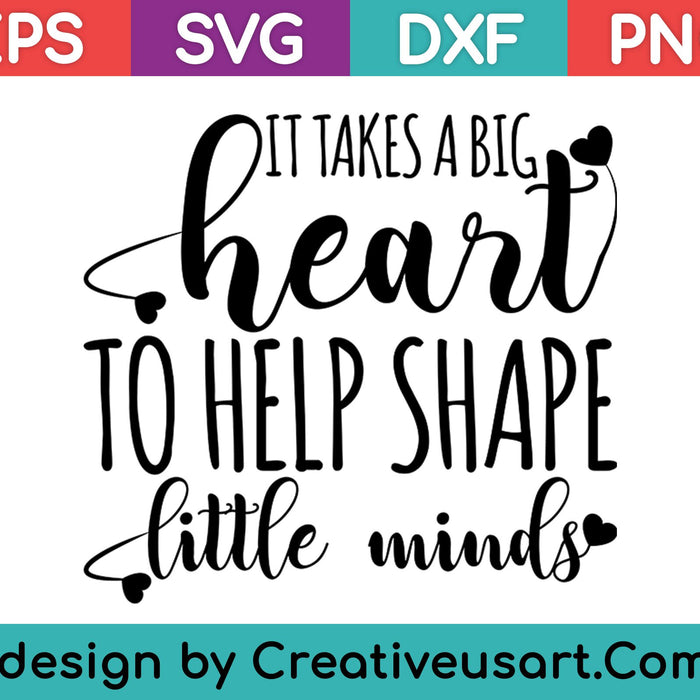 Se necesita un gran corazón para ayudar a dar forma a las pequeñas mentes SVG PNG cortando archivos imprimibles