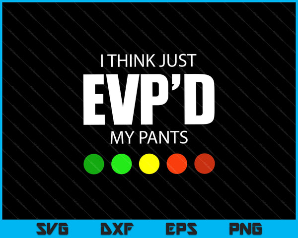 Creo que acabo de EVP'd mis pantalones Ghost Hunting Hunter Svg Cortando archivos imprimibles