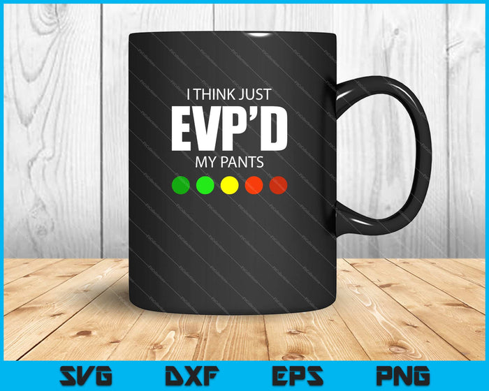 I Think I Just EVP'd my pants Ghost Hunting Hunter Svg Cutting Printable Files