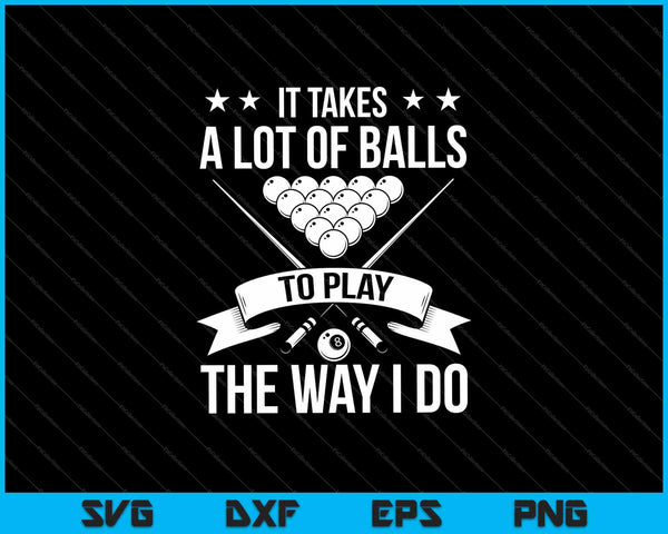 It Takes A Lot Of Balls To Play The Way I Do SVG PNG Cutting Printable Files