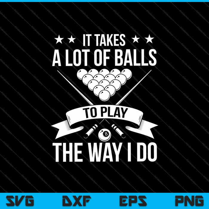 It Takes A Lot Of Balls To Play The Way I Do SVG PNG Cutting Printable Files