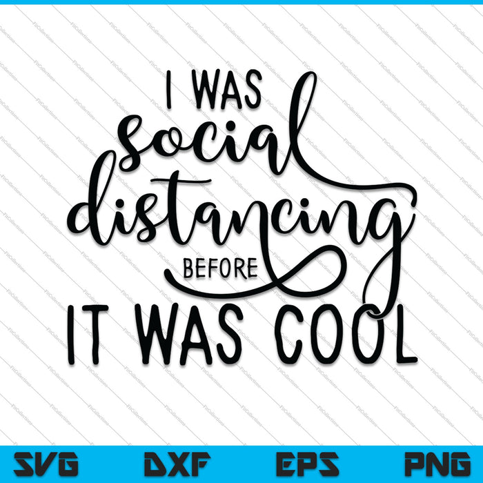 I was Social Distancing before It was Cool SVG PNG Cutting Printable Files