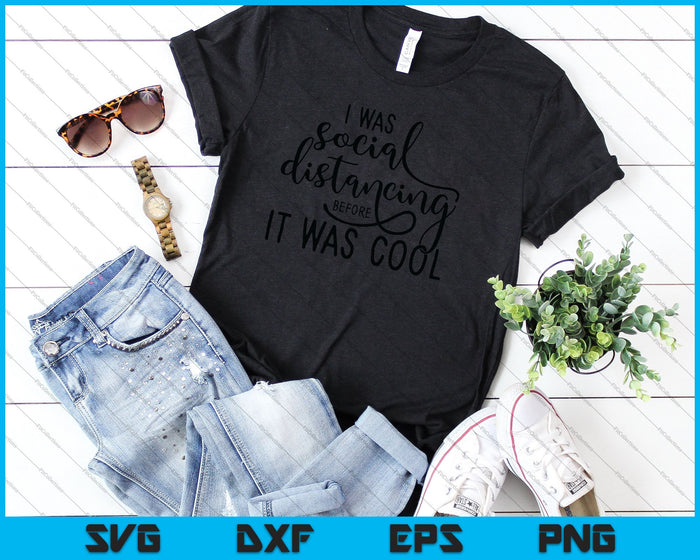 I was Social Distancing before It was Cool SVG PNG Cutting Printable Files